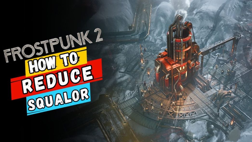1726595765 Frostpunk 2 Quick Tips to Minimize Squalor