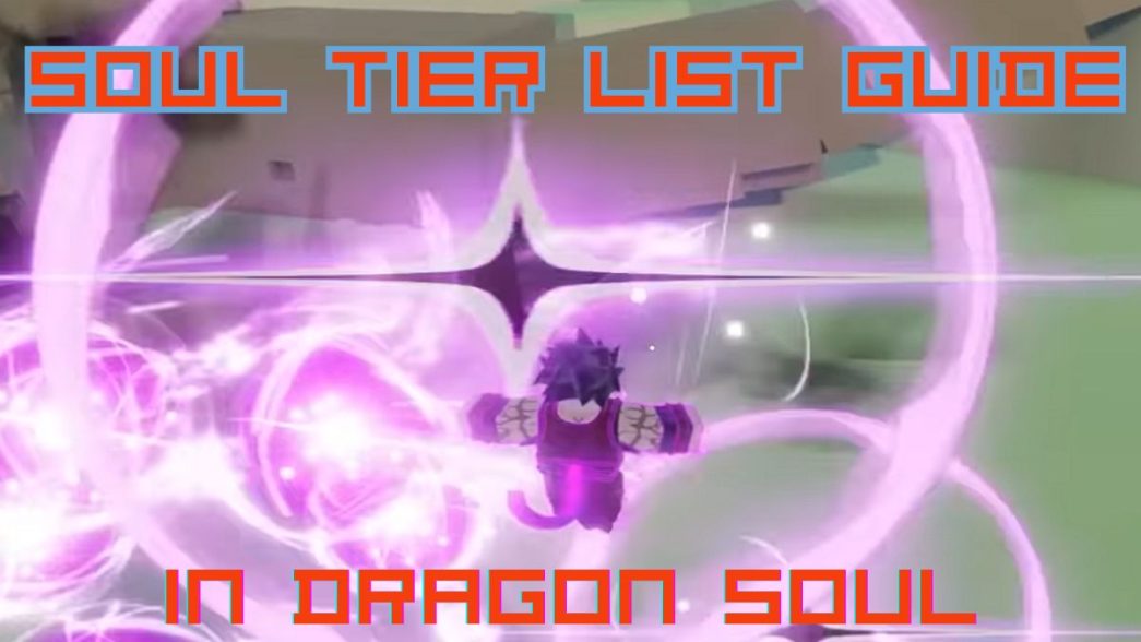 1741716013 Ultimate Dragon Soul Soul Tier List Guide