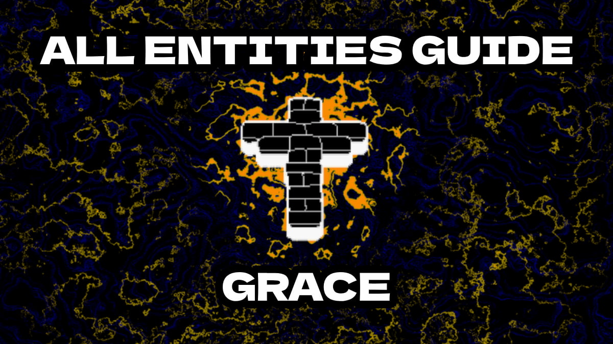 1743688570 All Entities Guide in Grace – How To Survive