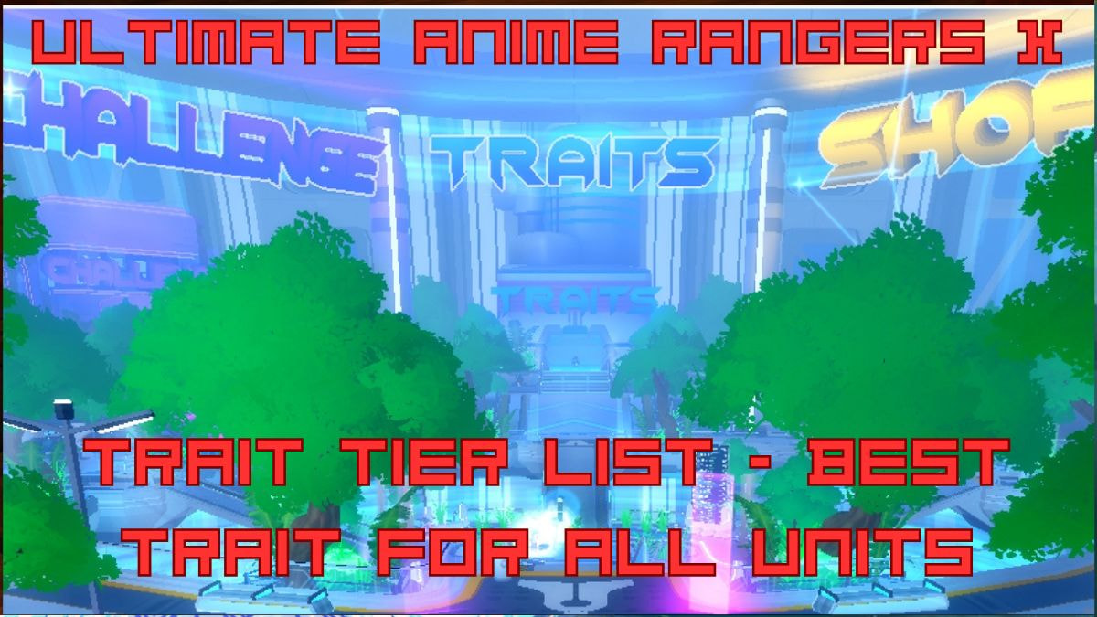 1744907528 Ultimate Anime Rangers X Trait Tier List – Trait Reroll